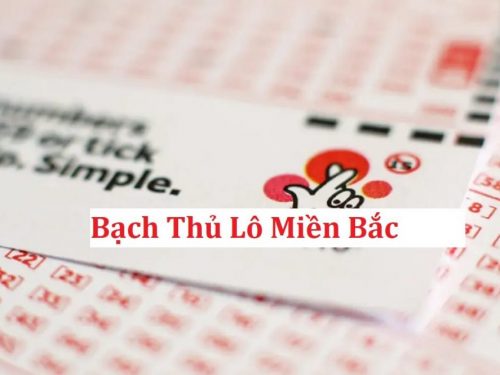 khái niệm và cách chơi bạch thủ lô là gì?